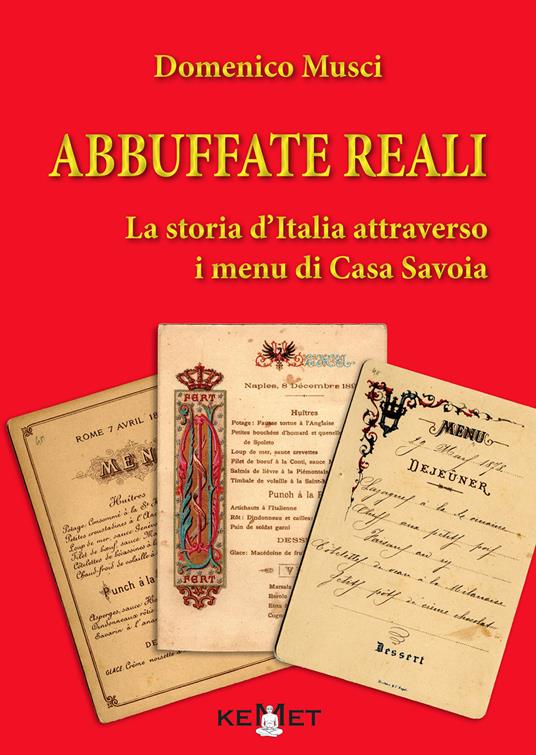Abbuffate reali. La storia d'Italia attraverso i menu di casa Savoia - Domenico Musci - copertina
