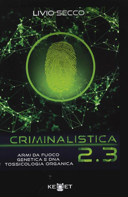 Criminalistica 2.3 Armi da fuoco, genetica e DNA. Tossicologia organica - Livio Secco - copertina