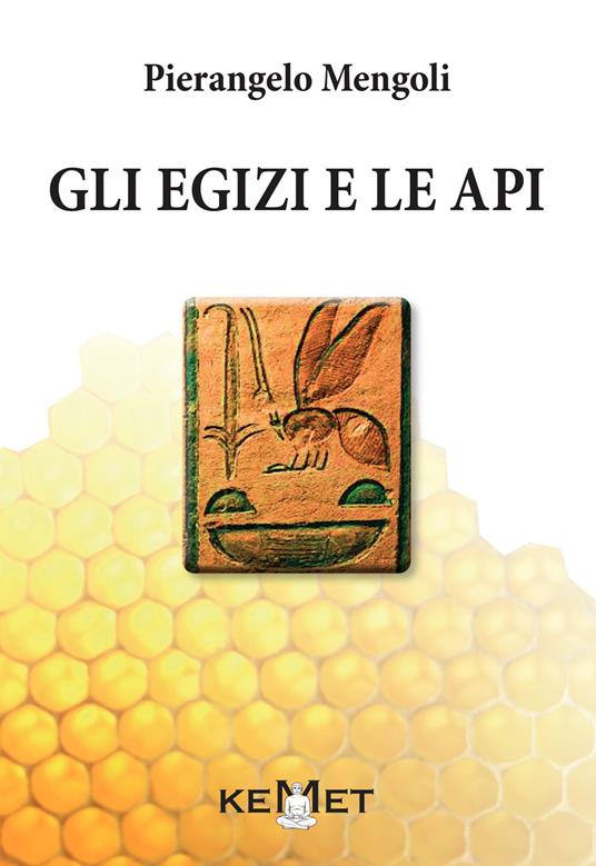 Gli egizi e le api. L'apicoltura al tempo dei faraoni - Pierangelo Mengoli - copertina