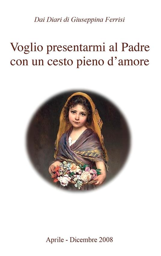 Voglio presentarmi al padre con un cesto pieno d'amore - Giuseppina Ferrisi - copertina