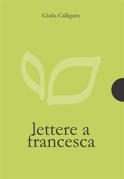 Lettere a Francesca - Giulia Calligaro - ebook