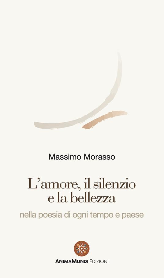 L'amore, il silenzio e la bellezza nella poesia di ogni tempo e paese - Massimo Morasso - copertina