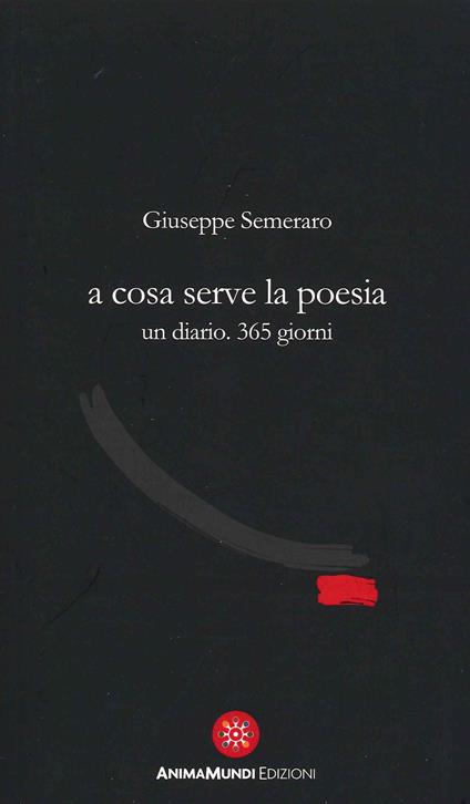 A cosa serve la poesia. Un diario. 365 giorni - Giuseppe Semeraro - copertina