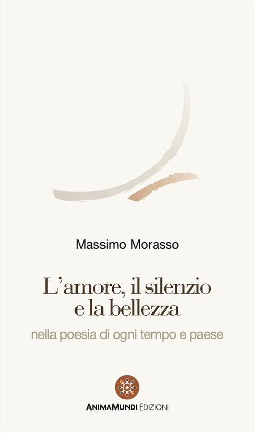 L' amore, il silenzio e la bellezza nella poesia di ogni tempo e paese - Massimo Morasso - ebook