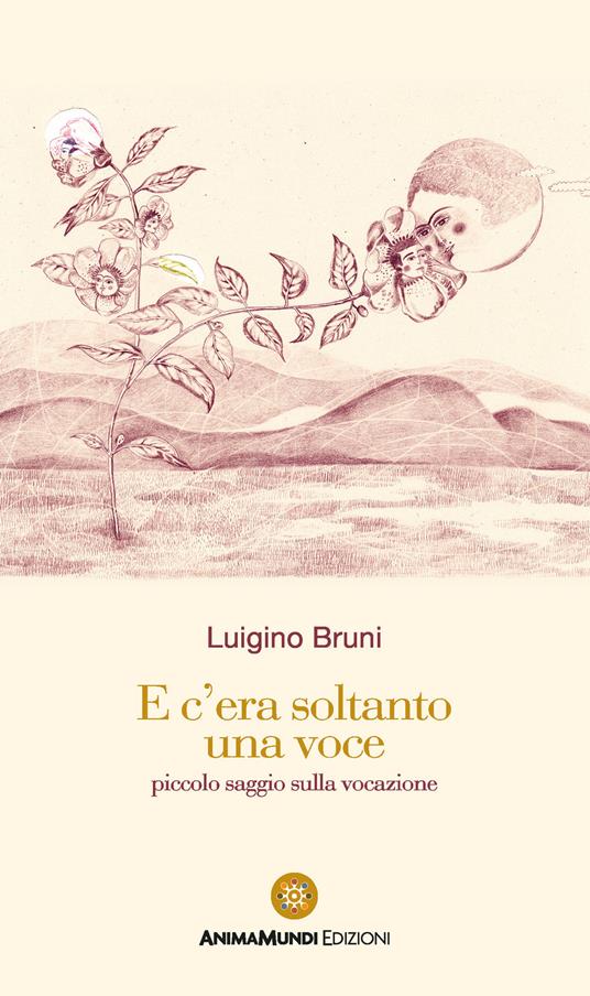 E c'era soltanto una voce. Piccolo saggio sulla vocazione - Luigino Bruni - copertina