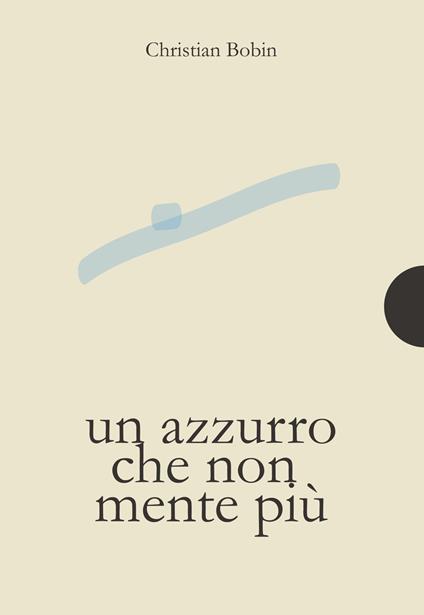 Un azzurro che non mente più - Christian Bobin,Damien Le Guay,Jean-Philippe Tonnac de - copertina