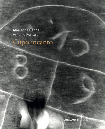 Cupo incanto. Ediz. illustrata - Antonio Ferrara,Marianna Cappelli - copertina