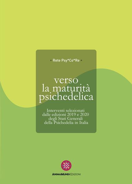 Verso la maturità psichedelica. Interventi selezionati dalle edizioni 2019 e 2020 degli Stati Generali della Psichedelia in Italia - copertina