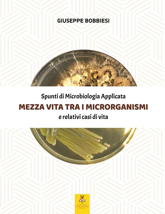 Mezza vita tra i microrganismi - Giuseppe Bobbiesi - copertina