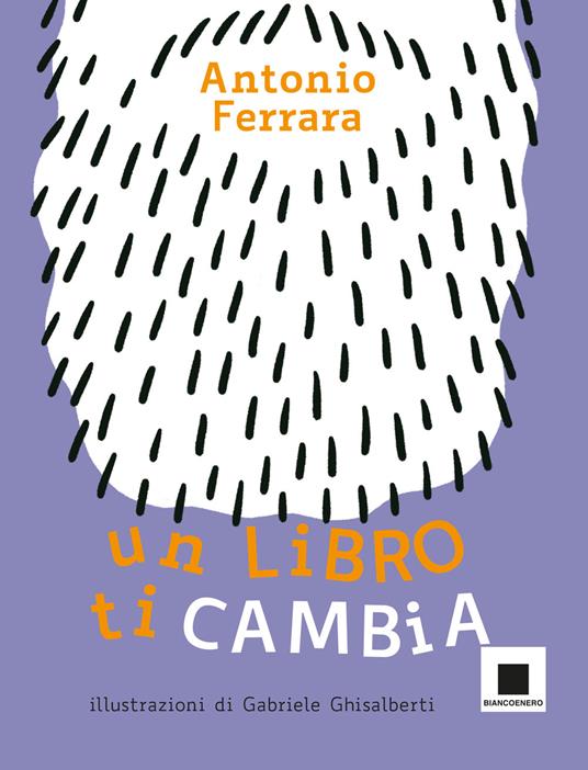 Un libro ti cambia. Ediz. ad alta leggibilità - Antonio Ferrara - copertina