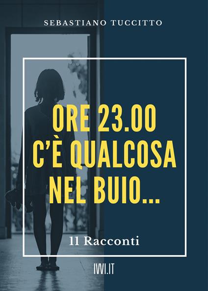 Ore 23.00. C'è qualcosa nel buio... - Sebastiano Tuccitto - copertina