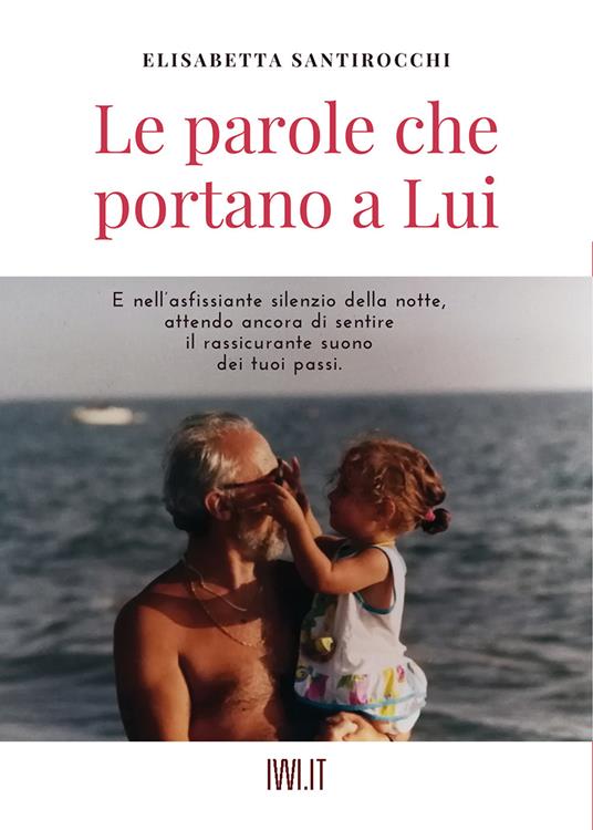 Le parole che portano a lui - Elisabetta Santirocchi - copertina