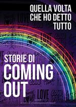 Storie di coming out. Quella volta che ho detto tutto