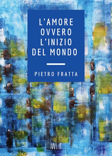 L'amore ovvero l'inizio del mondo - Pietro Fratta - copertina