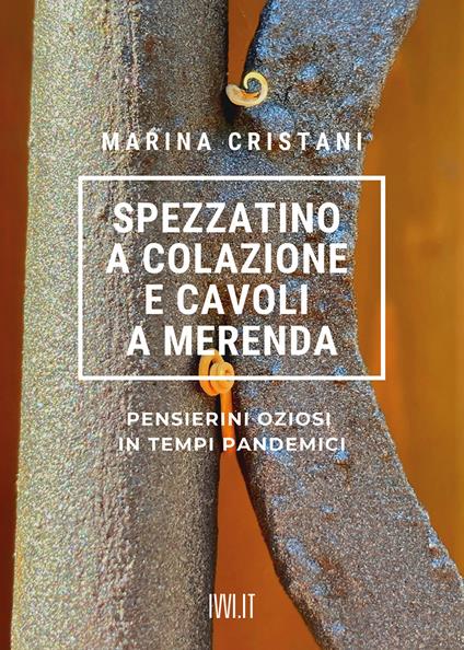 Spezzatino a colazione e cavoli a merenda. Pensierini oziosi in tempi pandemici - Marina Cristani - copertina