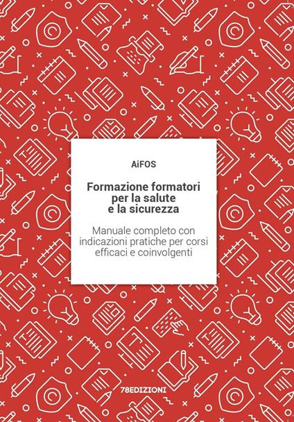 Formazione formatori per la salute e la sicurezza. Manuale completo con indicazioni pratiche per corsi efficaci e coinvolgenti - copertina