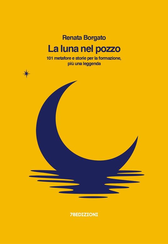 La luna nel pozzo. 101 metafore e storie per la formazione, più una leggenda - Renata Borgato - copertina