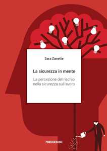 Libro La sicurezza in mente. La percezione del rischio nella sicurezza sul lavoro Sara Zanette