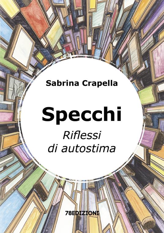 Specchi. Riflessi di autostima - Sabrina Crapella - copertina