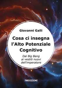 Cosa ci insegna l'alto potenziale cognitivo. Dal Big Bang ai vestiti nuovi dell'imperatore
