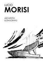 Lucio Morisi. Architetto scenografo