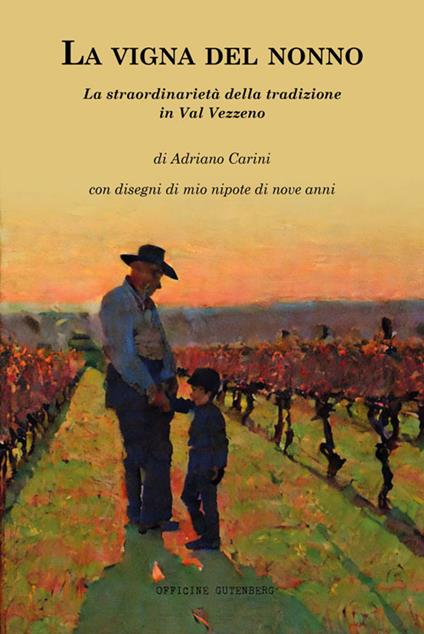 La vigna del nonno. La straordinarietà della tradizione in Val Vezzeno - Adriano Carini - copertina