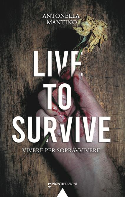 Live To Survive. Vivere per sopravvivere - Antonella Mantino - copertina