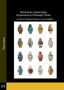 Libro Sensazione e proto-storia nel pensiero di Christoph Türcke 