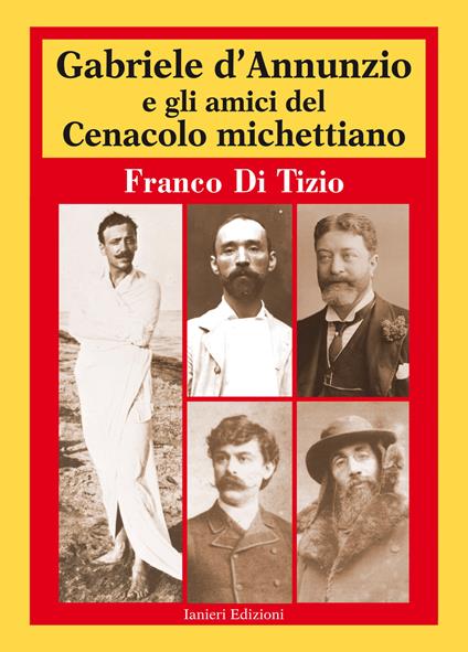 Gabriele D'Annunzio e gli amici del Cenacolo michettiano - Franco Di Tizio - copertina
