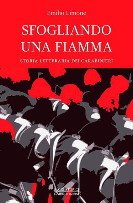 Sfogliando una fiamma. Storia letteraria dei Carabinieri - Emilio Limone - copertina