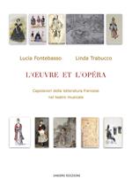 L' Oeuvre et l'Opéra. Capolavori della letteratura francese nel teatro musicale