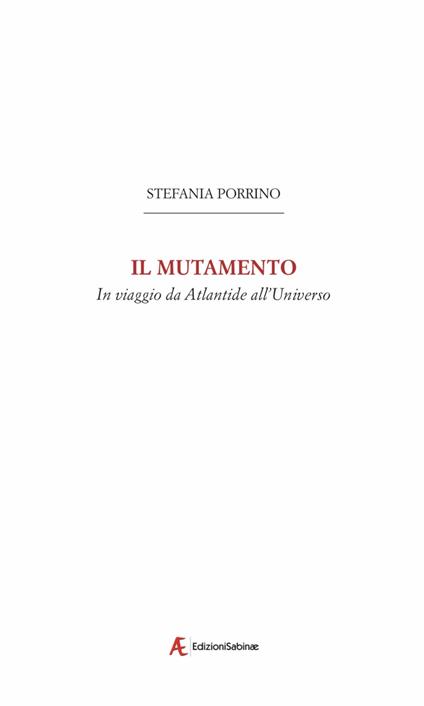 Il mutamento. In viaggio da Atlantide all'Universo - Stefania Porrino - copertina