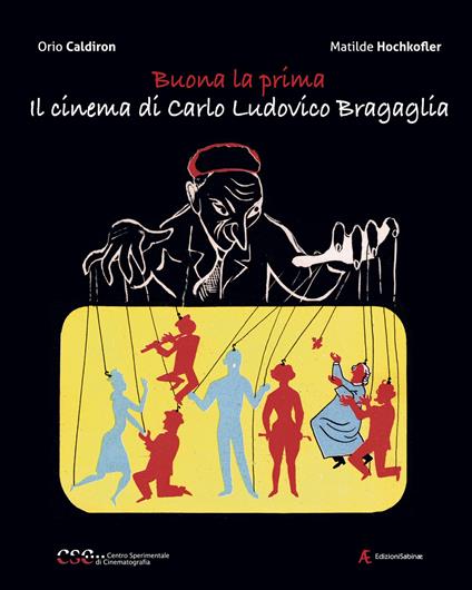 Buona la prima, il cinema di Carlo Ludovico Bragaglia - Orio Caldiron,Matilde Hochkofler - copertina
