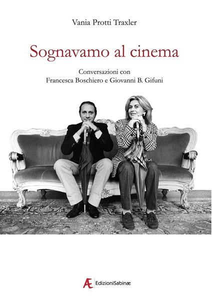 Sognavamo al cinema. Conversazioni con Francesca Boschiero e Giovanni B. Gifuni - Vania Protti Traxler - copertina