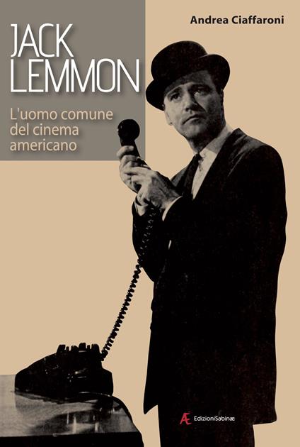 Jack Lemmon. L'uomo comune del cinema americano - Andrea Ciaffaroni - copertina