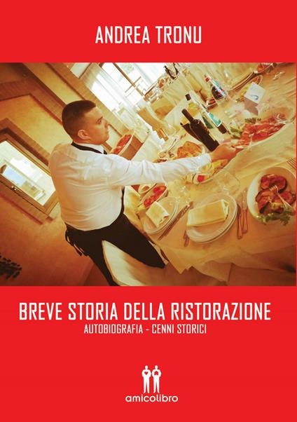 Breve storia della ristorazione. Autobiografia. Cenni storici - Andrea Tronu - copertina