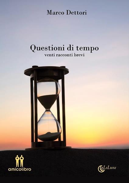 Questioni di tempo. Venti racconti brevi - Marco Dettori - copertina