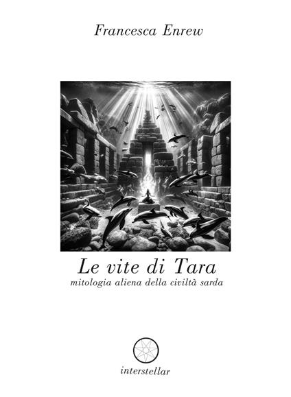 Le vite di Tara. Mitologia aliena della civiltà sarda - Francesca Enrew - copertina