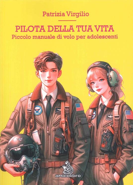Pilota della tua vita. Piccolo manuale di volo per adolescenti - Patrizia Virgilio - copertina