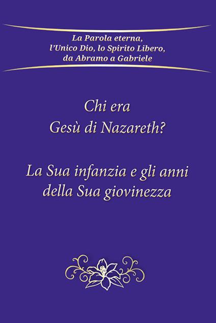 Chi era Gesù Nazareth? La sua infanzia e gli anni della sua giovinezza - Gabriele - copertina
