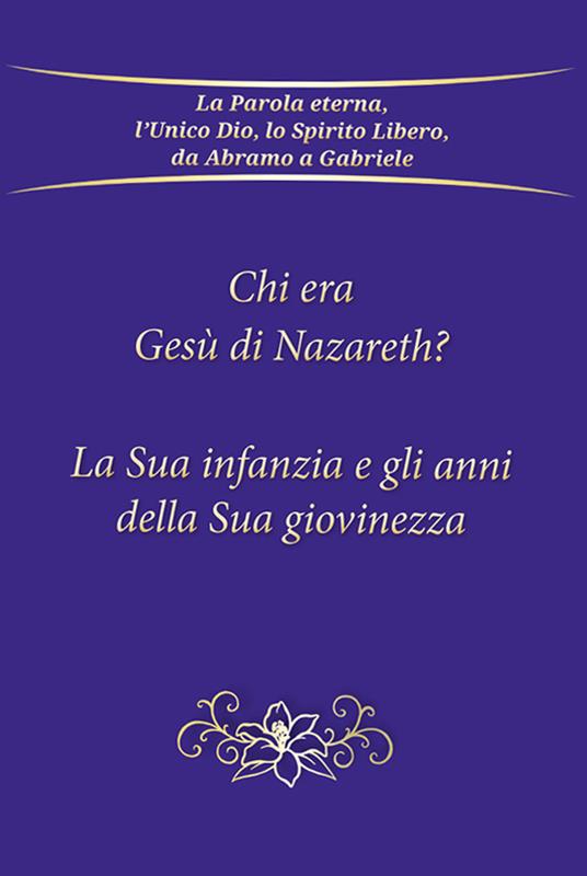 Chi era Gesù Nazareth? La sua infanzia e gli anni della sua giovinezza - Gabriele - copertina