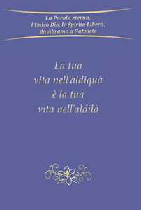 La tua vita nell'aldiquà è la tua vita nell'aldilà