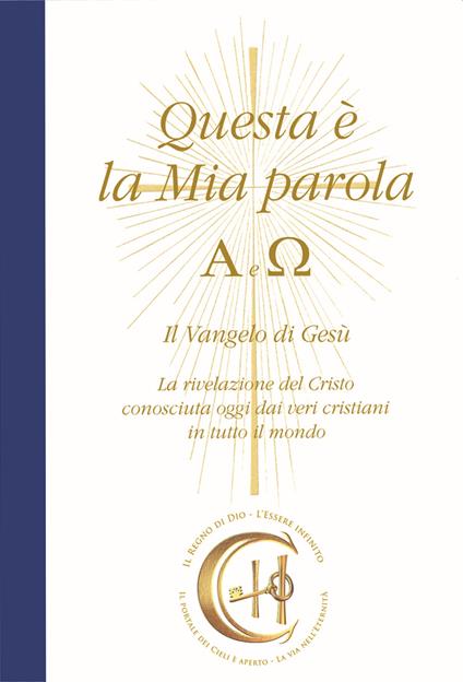 Questa è la mia parola. Alfa e Omega. Il Vangelo di Gesù. La rivelazione del Cristo conosciuta ormai dai veri cristiani in tutto il mondo - Gabriele - copertina
