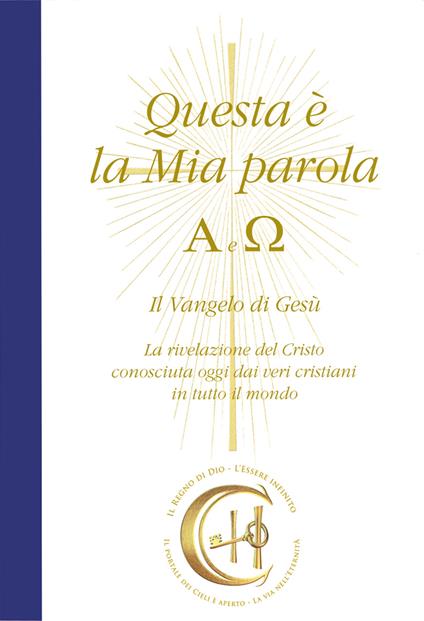 Questa è la mia parola. Alfa e Omega. Il Vangelo di Gesù. La rivelazione del Cristo conosciuta ormai dai veri cristiani in tutto il mondo. Con CD-Audio - Gabriele - copertina