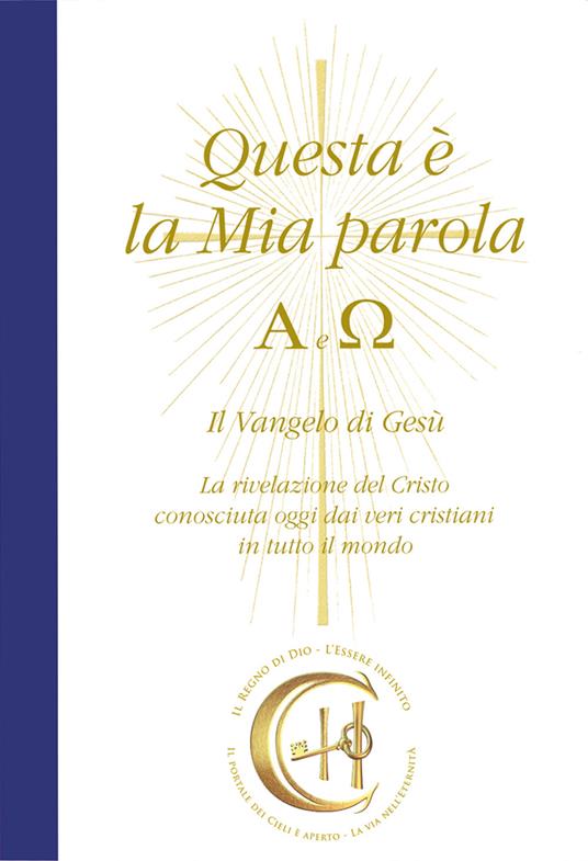 Questa è la mia parola. Alfa e Omega. Il Vangelo di Gesù. La rivelazione del Cristo conosciuta ormai dai veri cristiani in tutto il mondo. Con CD-Audio - Gabriele - copertina