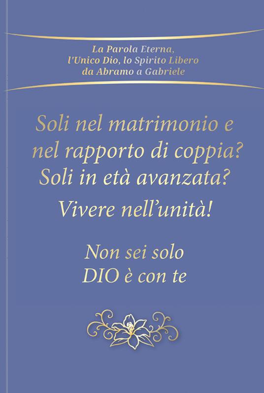 Soli nel rapporto di coppia e nel matrimonio? Soli in età avanzata? Vivere nell'unità! Non sei solo. Dio è con te - Gabriele - copertina