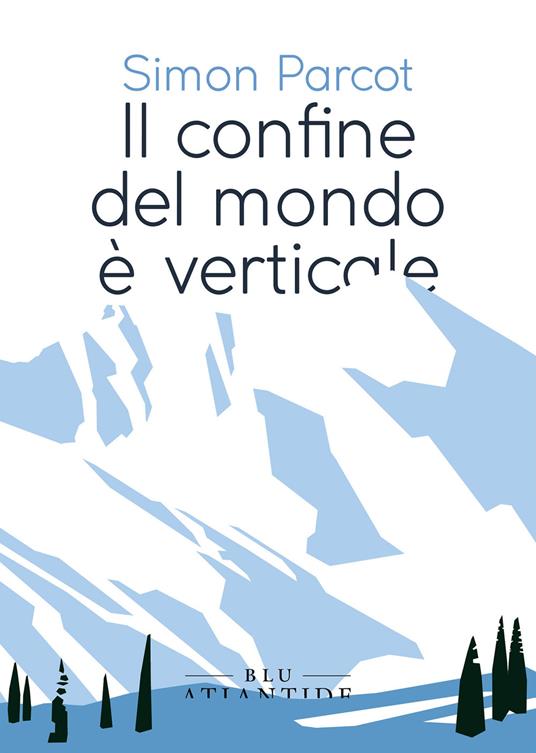 Il confine del mondo è verticale - Simon Parcot,Maria Sole Iommi - ebook