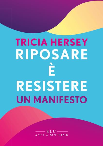 Riposare è resistere. Un manifesto - Tricia Hersey,Olimpia Ellero - ebook