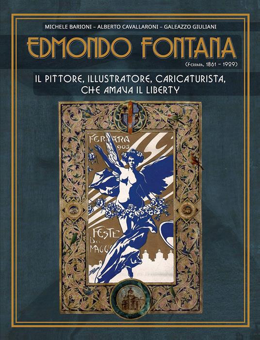 Edmondo Fontana. Il pittore, illustratore, caricaturista, che amava il Liberty. Ediz. a colori - Michele Barioni,Alberto Cavallaroni,Galeazzo Giuliani - copertina