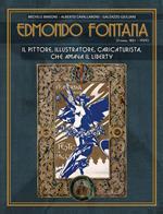 Edmondo Fontana. Il pittore, illustratore, caricaturista, che amava il Liberty. Ediz. illustrata